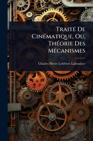 TraitÃ(c) De CinÃ(c)matique Ou ThÃ(c)orie Des MÃ(c)canismes