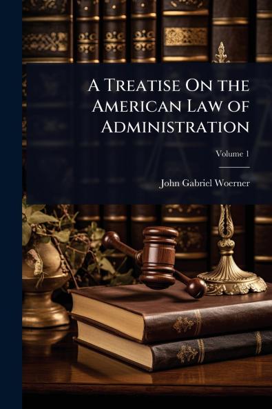 Treatise On the American Law of Administration