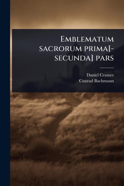 Emblematum sacrorum prima[-secunda] pars