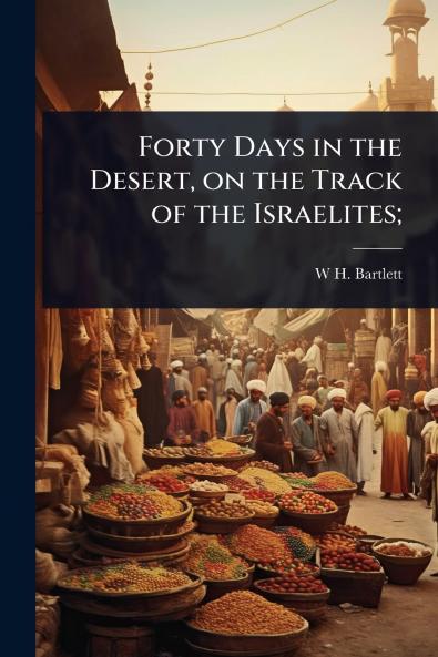 Forty Days in the Desert on the Track of the Israelites;