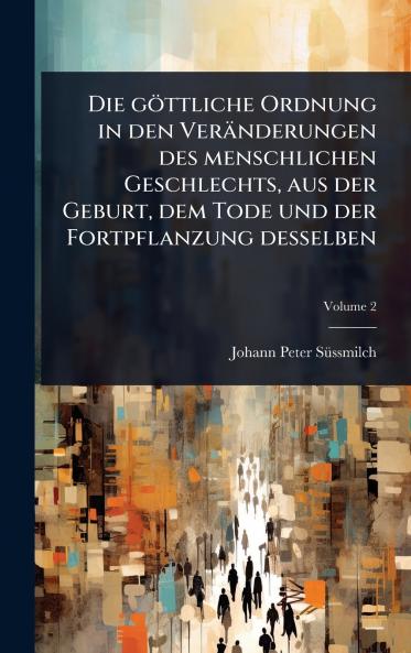 göttliche Ordnung in den Veränderungen des menschlichen Geschlechts aus der Geburt dem Tode und der Fortpflanzung desselben