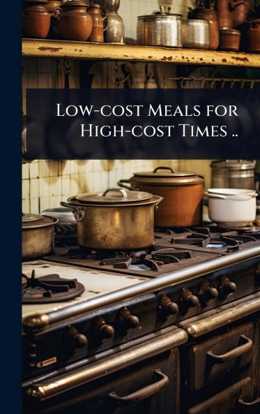 Low-cost Meals for High-cost Times ..