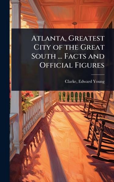 Atlanta Greatest City of the Great South ... Facts and Official Figures
