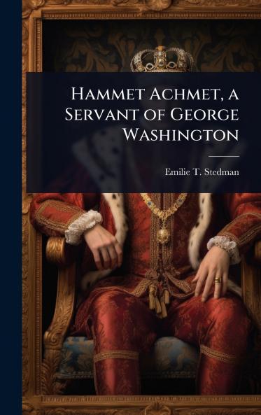 Hammet Achmet a Servant of George Washington