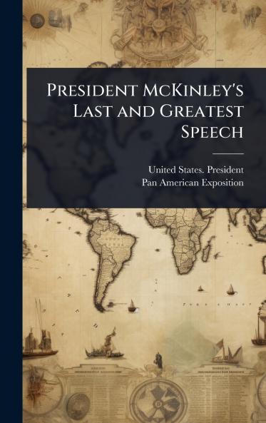 President McKinley's Last and Greatest Speech