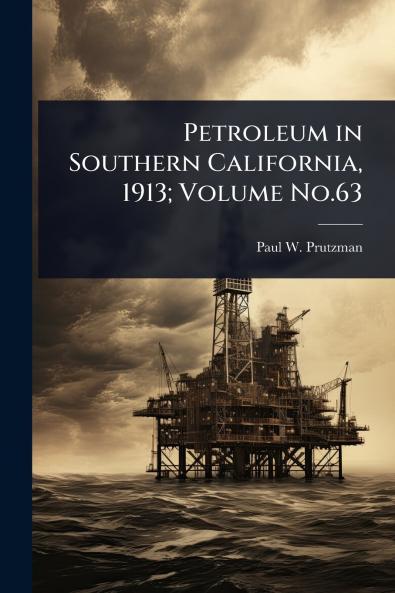 Petroleum in Southern California 1913; Volume No.63