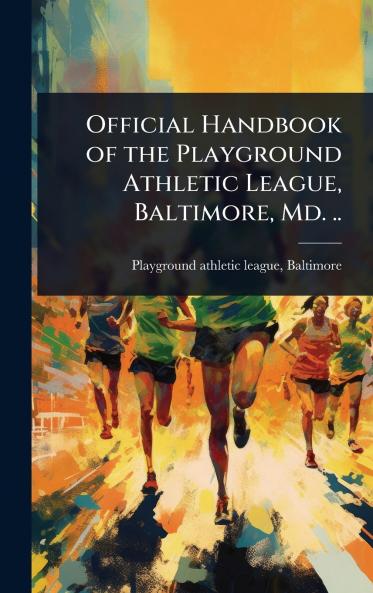 Official Handbook of the Playground Athletic League Baltimore Md. ..