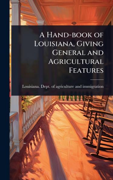 Hand-book of Louisiana Giving General and Agricultural Features