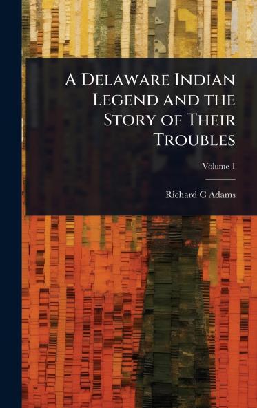 Delaware Indian Legend and the Story of Their Troubles