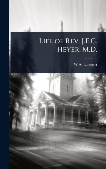 Life of Rev. J.F.C. Heyer M.D.