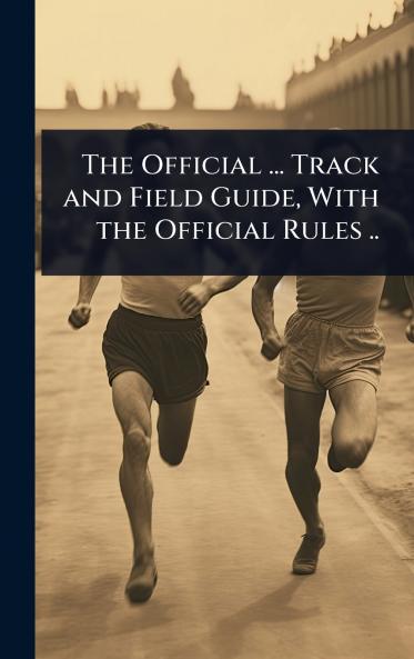 Official ... Track and Field Guide With the Official Rules ..