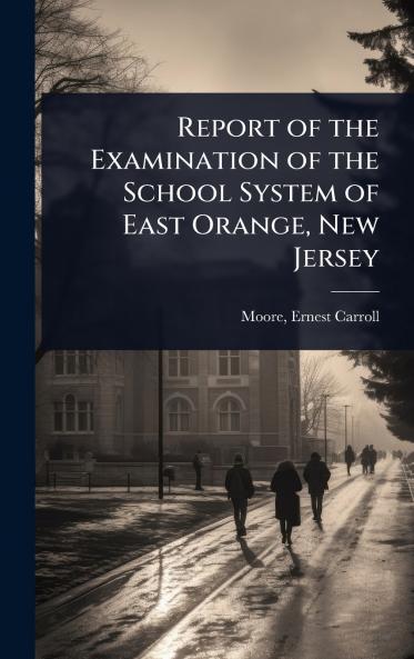 Report of the Examination of the School System of East Orange New Jersey