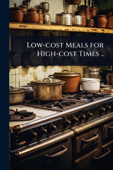 Low-cost Meals for High-cost Times ..
