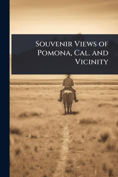 Souvenir Views of Pomona Cal. and Vicinity