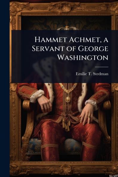 Hammet Achmet a Servant of George Washington