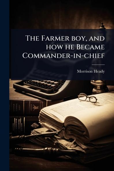 Farmer boy and how he Became Commander-in-chief