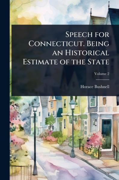 Speech for Connecticut. Being an Historical Estimate of the State
