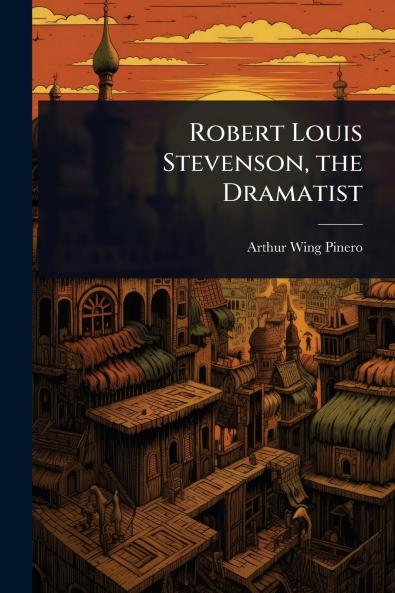 Robert Louis Stevenson the Dramatist
