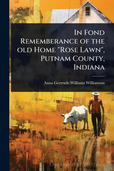 In Fond Rememberance of the old Home Rose Lawn Putnam County Indiana