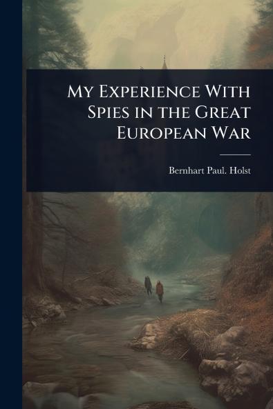 My Experience With Spies in the Great European War