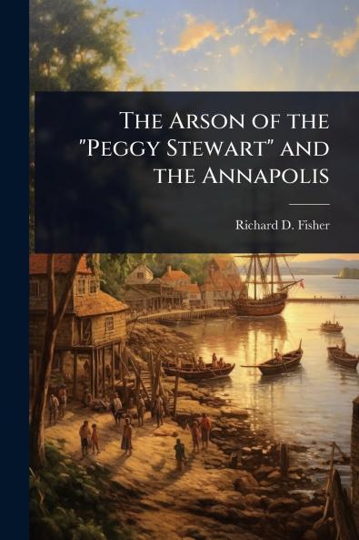 Arson of the Peggy Stewart and the Annapolis