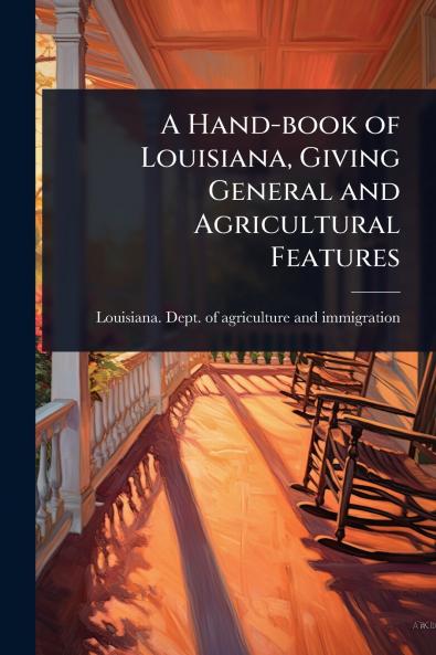 Hand-book of Louisiana Giving General and Agricultural Features