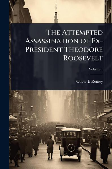 Attempted Assassination of Ex-President Theodore Roosevelt