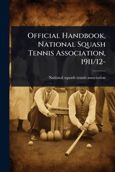 Official Handbook National Squash Tennis Association 1911/12-