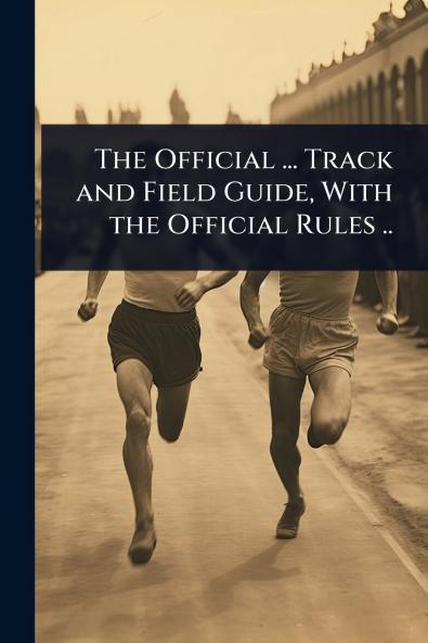Official ... Track and Field Guide With the Official Rules ..