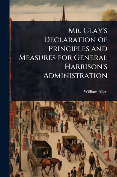 Mr. Clay's Declaration of Principles and Measures for General Harrison's Administration