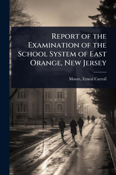 Report of the Examination of the School System of East Orange New Jersey