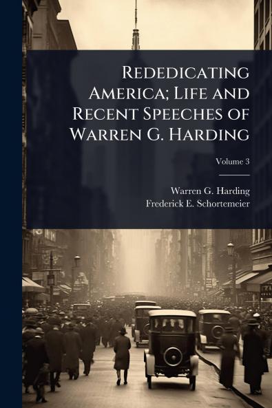 Rededicating America; Life and Recent Speeches of Warren G. Harding