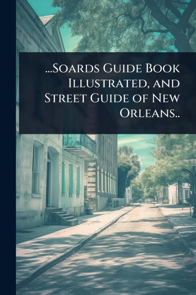 ...Soards Guide Book Illustrated and Street Guide of New Orleans..