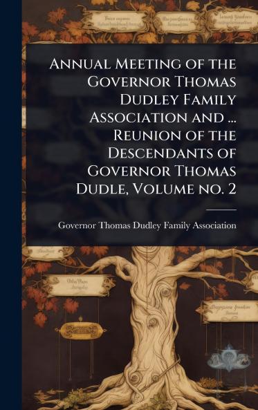 Annual Meeting of the Governor Thomas Dudley Family Association and ... Reunion of the Descendants of Governor Thomas Dudle Volume no. 2