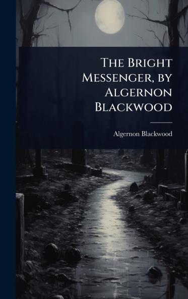 Bright Messenger by Algernon Blackwood