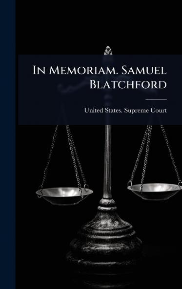 In Memoriam. Samuel Blatchford