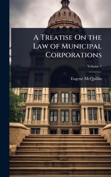 Treatise On the Law of Municipal Corporations