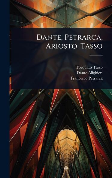 Dante Petrarca Ariosto Tasso