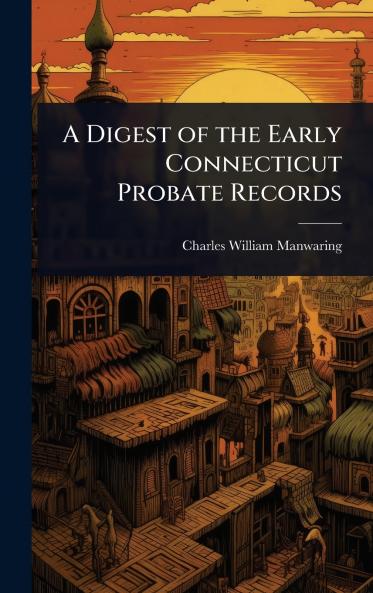 Digest of the Early Connecticut Probate Records