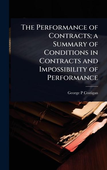 Performance of Contracts; a Summary of Conditions in Contracts and Impossibility of Performance