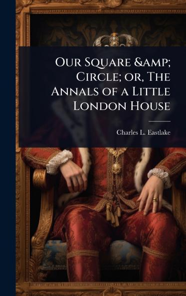 Our Square & Circle; or The Annals of a Little London House