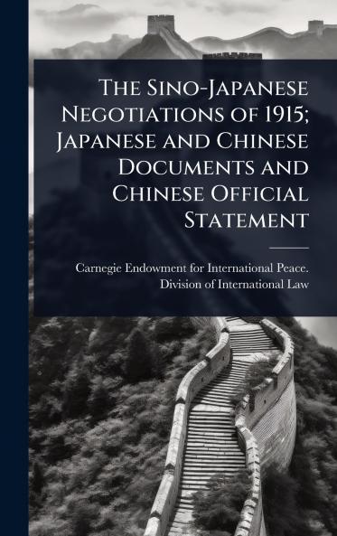 Sino-Japanese Negotiations of 1915; Japanese and Chinese Documents and Chinese Official Statement
