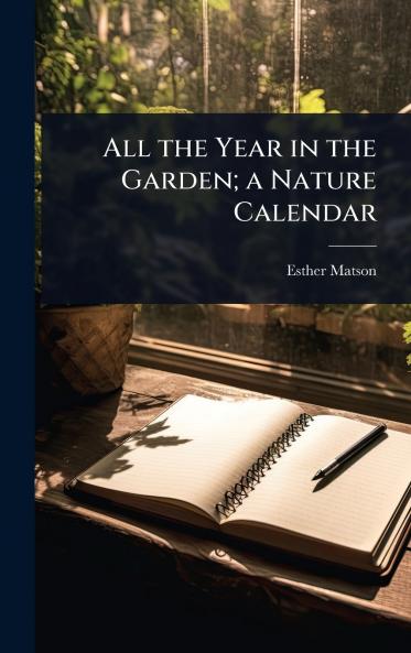 All the Year in the Garden; a Nature Calendar