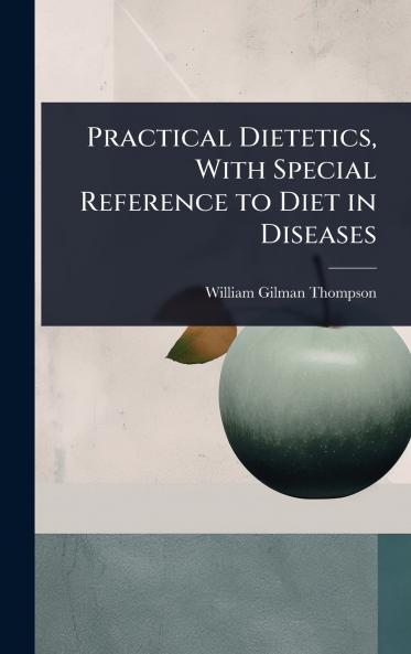 Practical Dietetics With Special Reference to Diet in Diseases