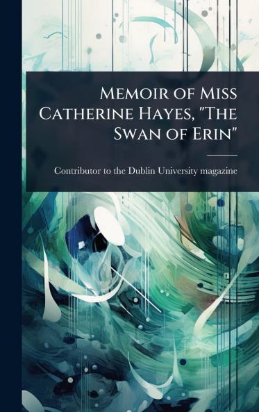 Memoir of Miss Catherine Hayes The Swan of Erin