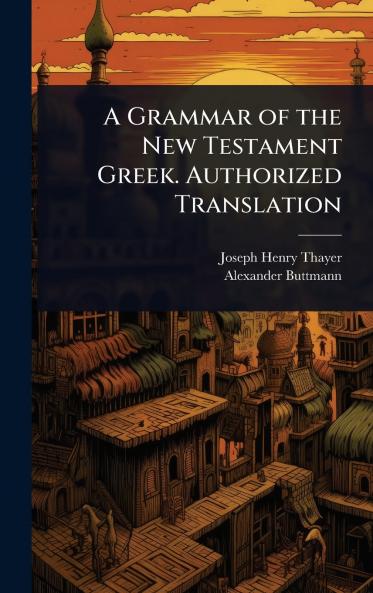 Grammar of the New Testament Greek. Authorized Translation