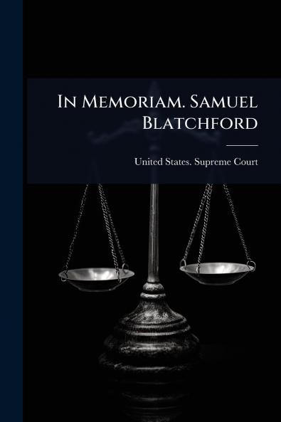 In Memoriam. Samuel Blatchford