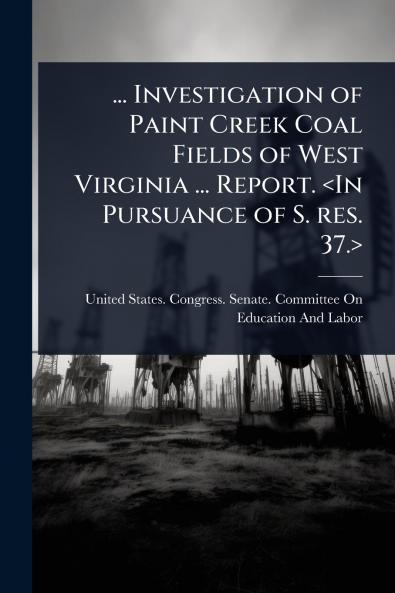 ... Investigation of Paint Creek Coal Fields of West Virginia ... Report.