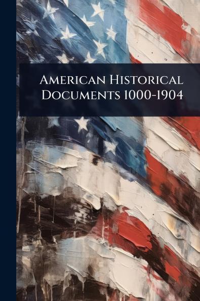 American Historical Documents 1000-1904