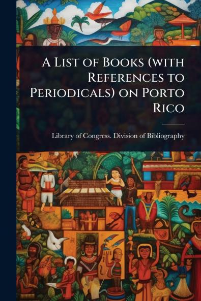 List of Books (with References to Periodicals) on Porto Rico